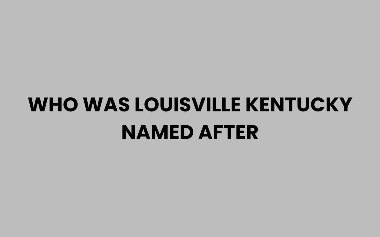 who was louisville kentucky named after