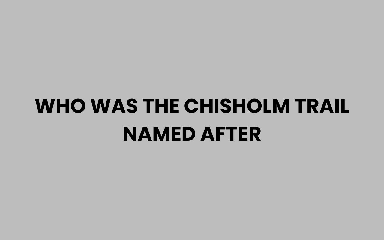 who was the chisholm trail named after