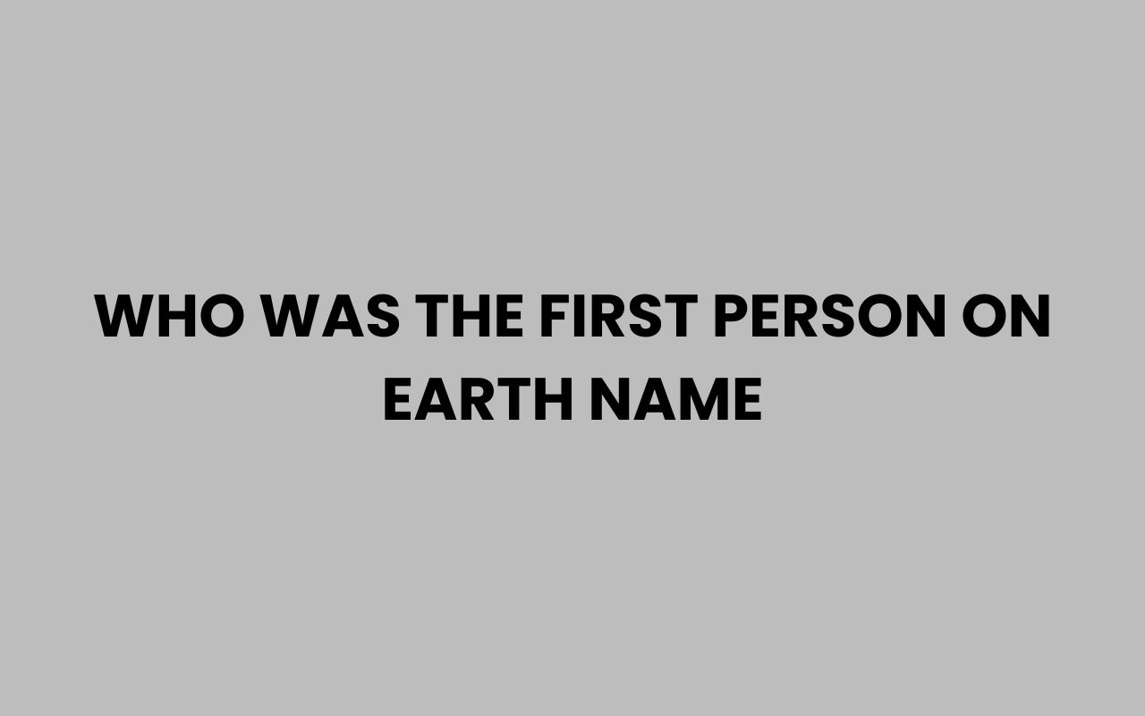 who was the first person on earth name