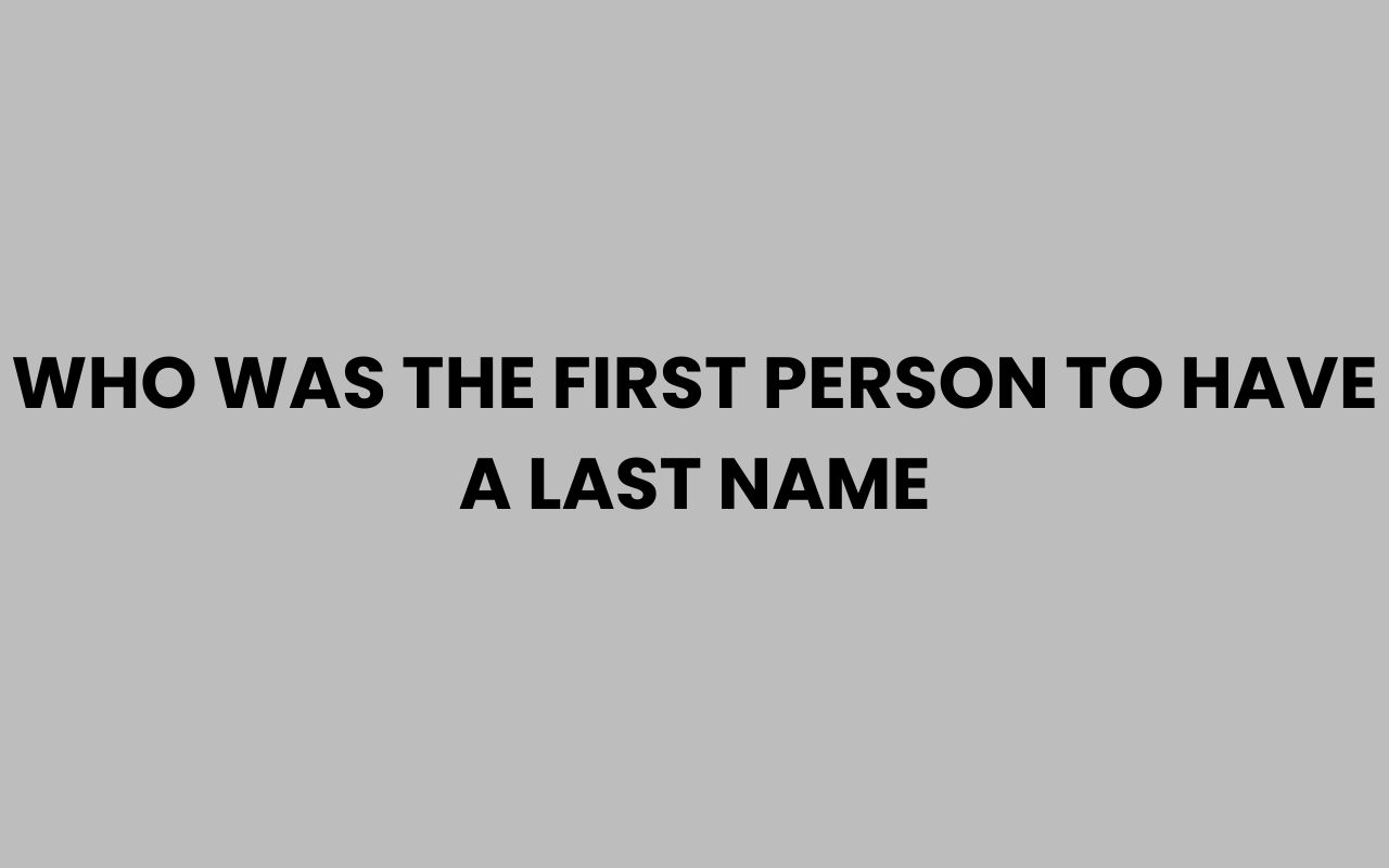 who was the first person to have a last name