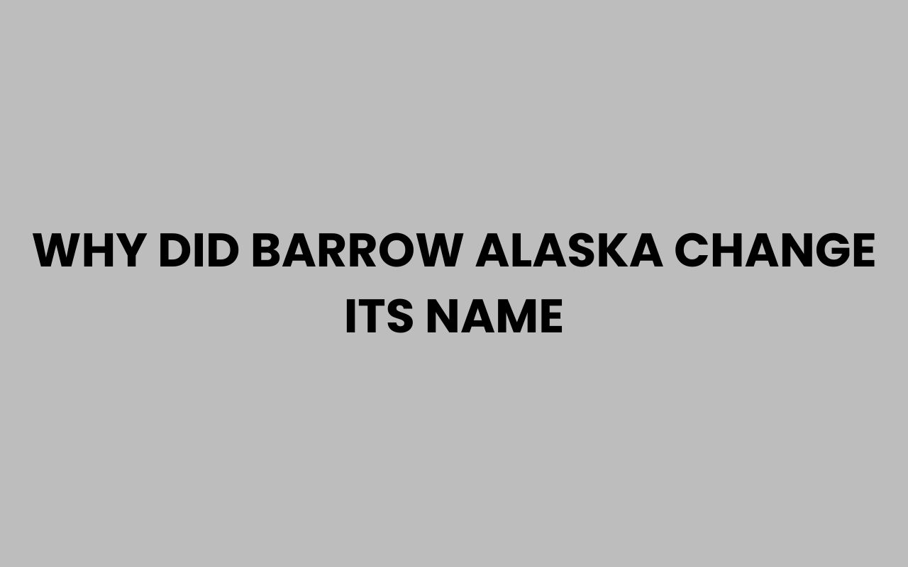 why did barrow alaska change its name