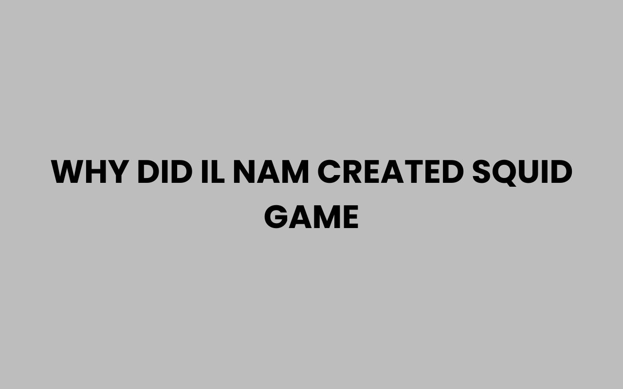 why did il nam created squid game