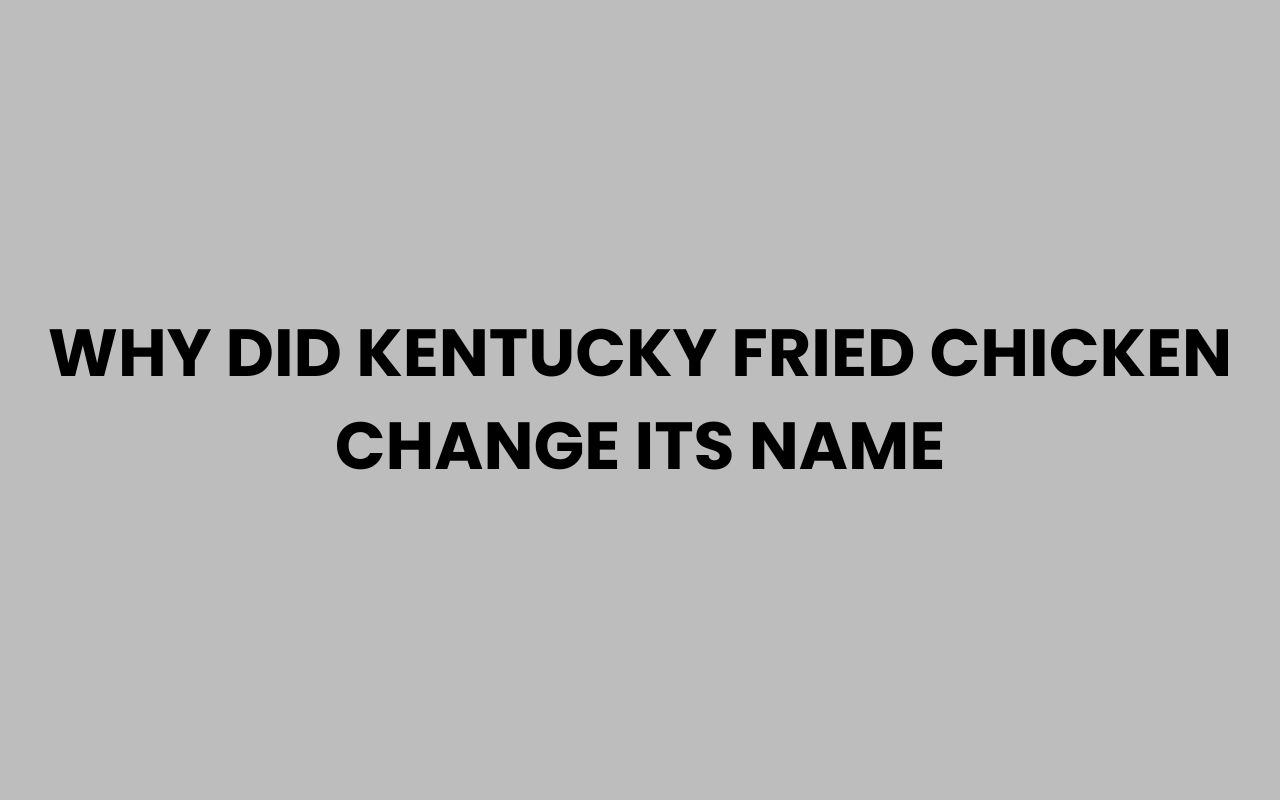 why did kentucky fried chicken change its name