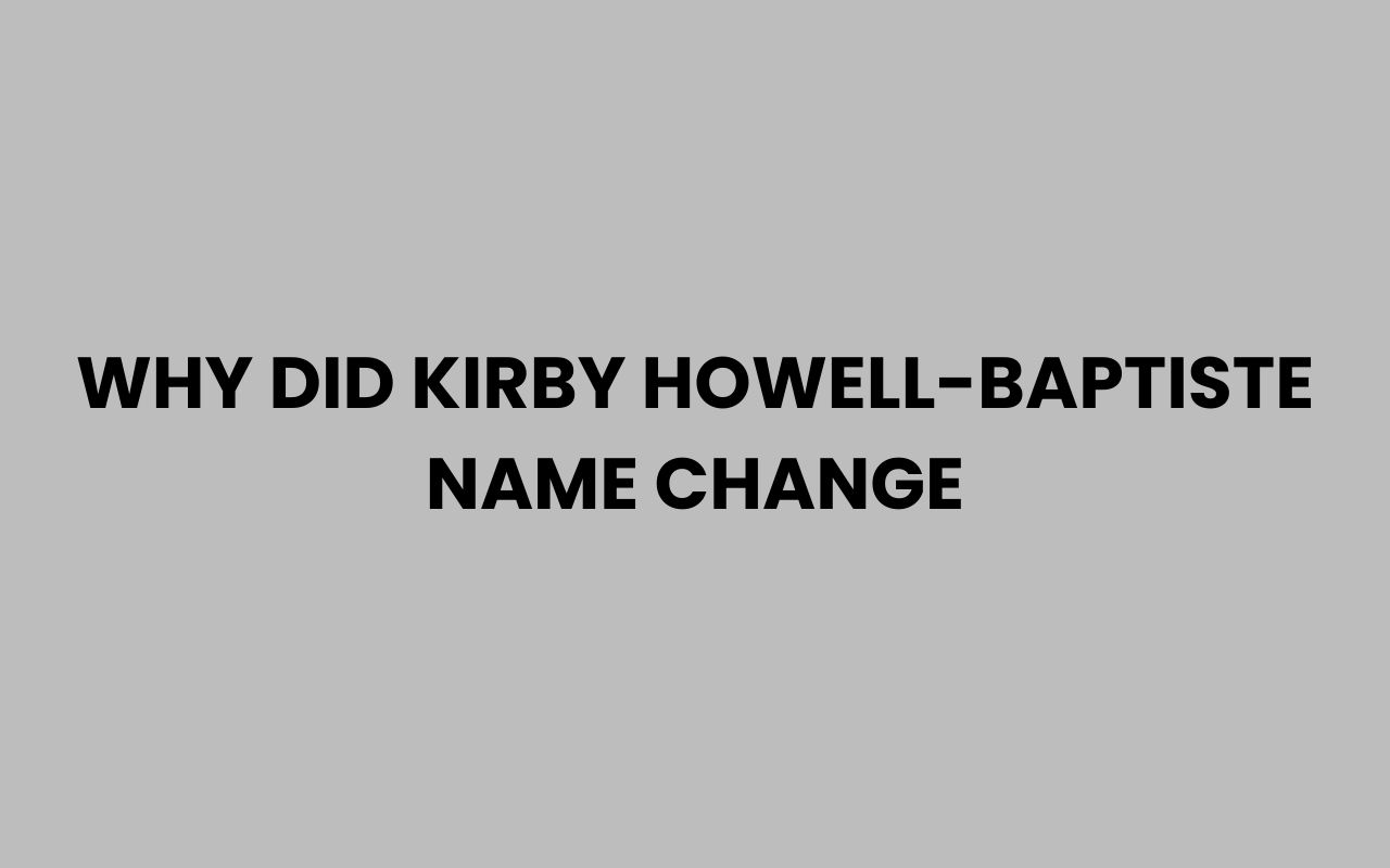 why did kirby howell baptiste name change