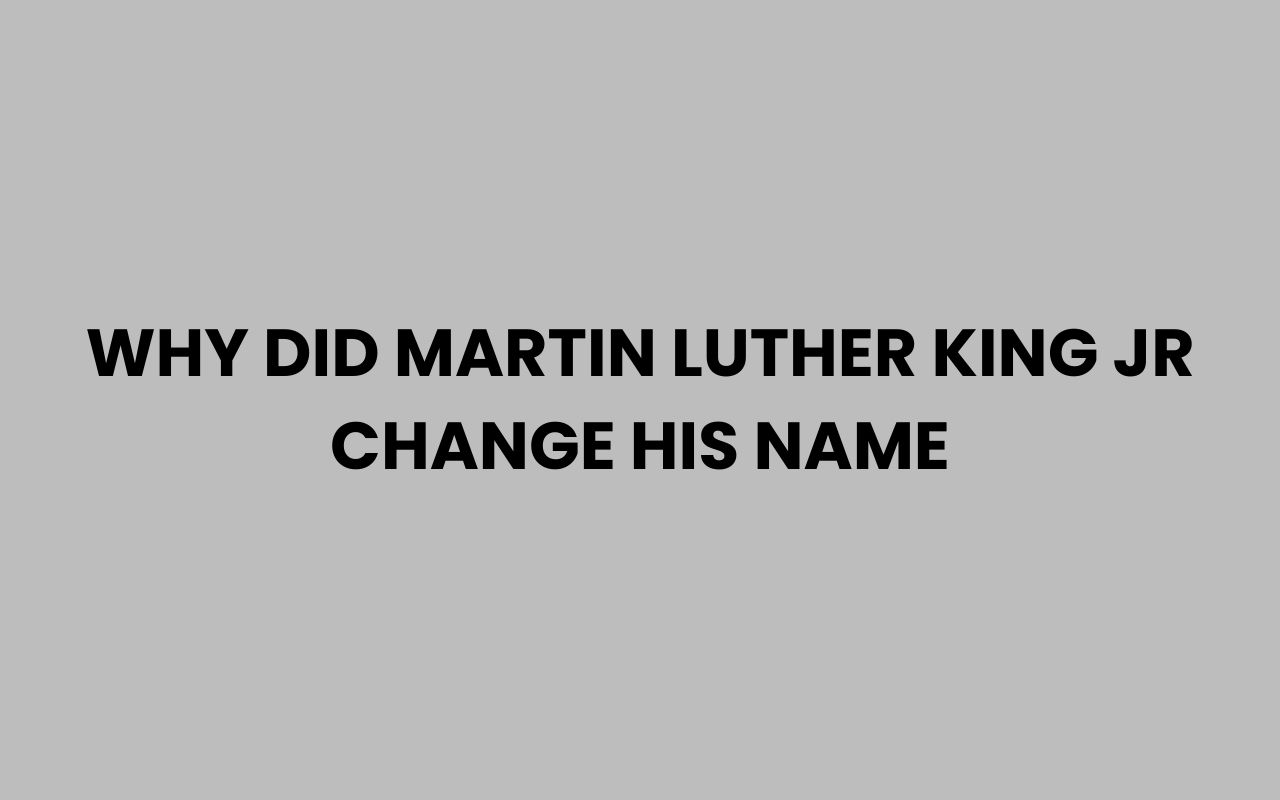 why did martin luther king jr change his name