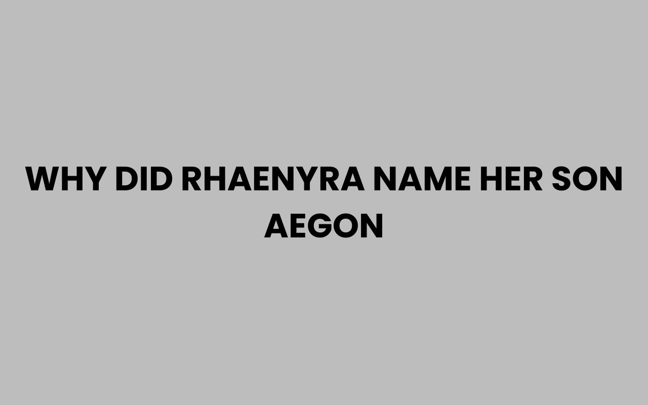 why did rhaenyra name her son aegon