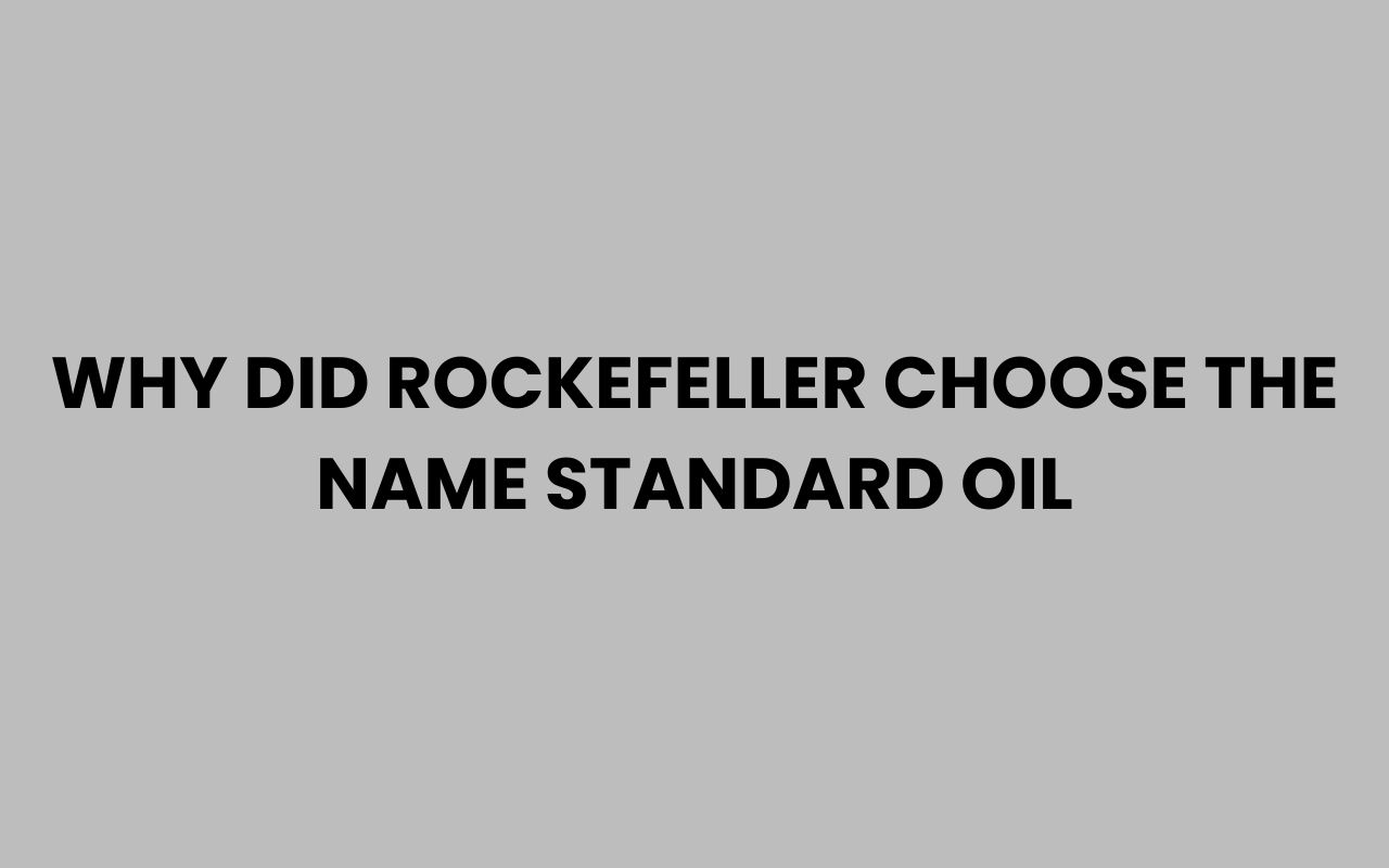 why did rockefeller choose the name standard oil