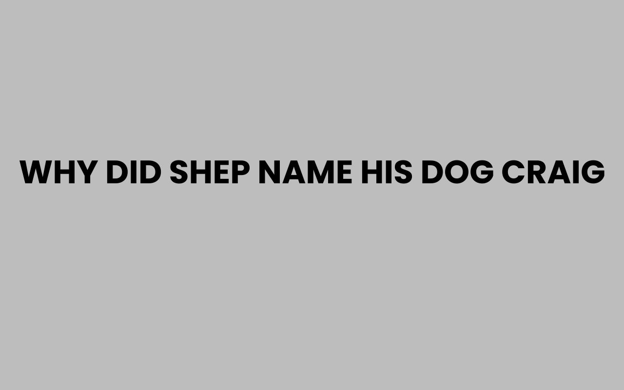 why did shep name his dog craig