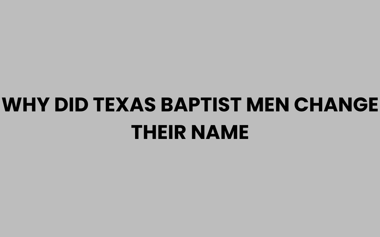 why did texas baptist men change their name