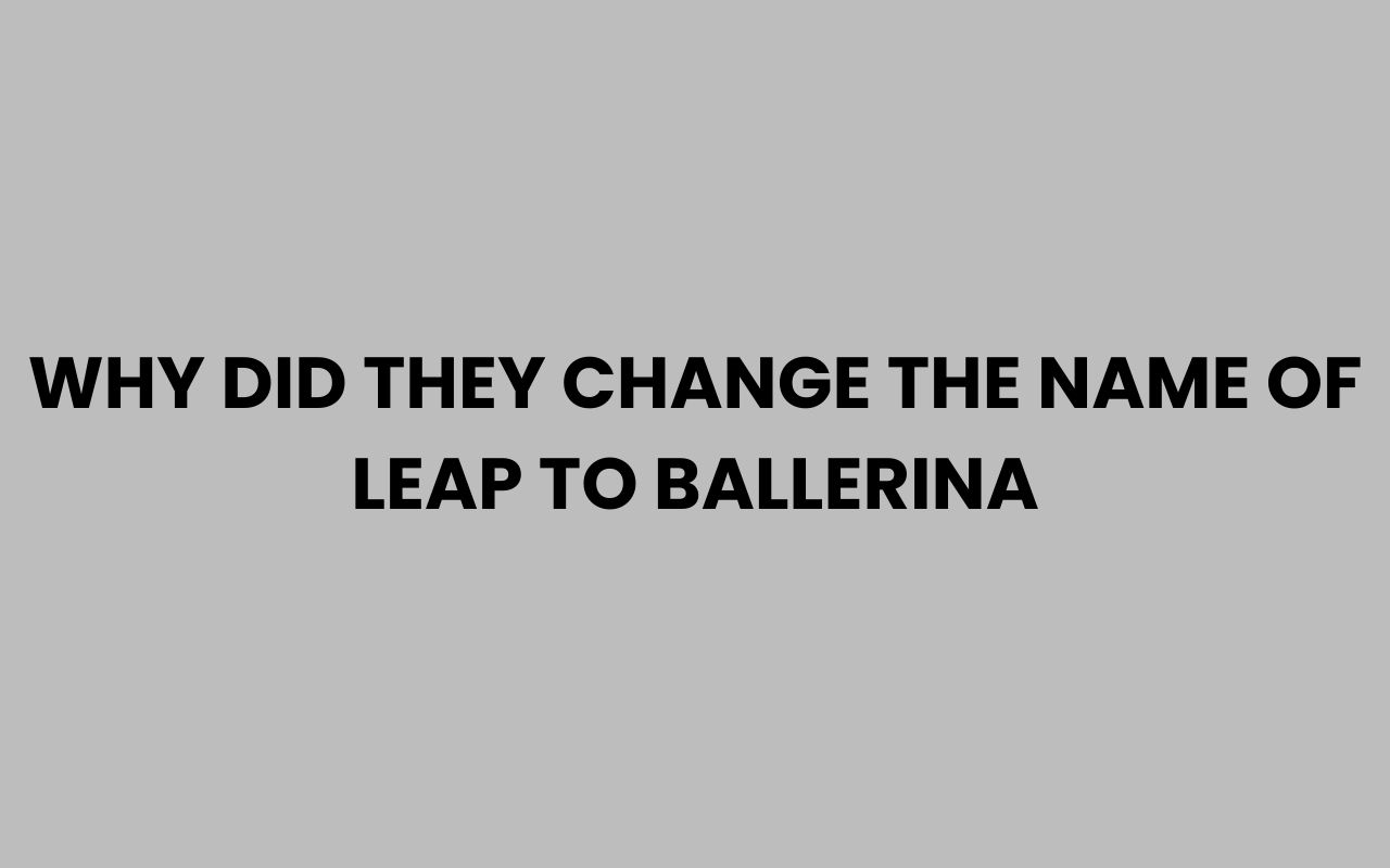 why did they change the name of leap to ballerina
