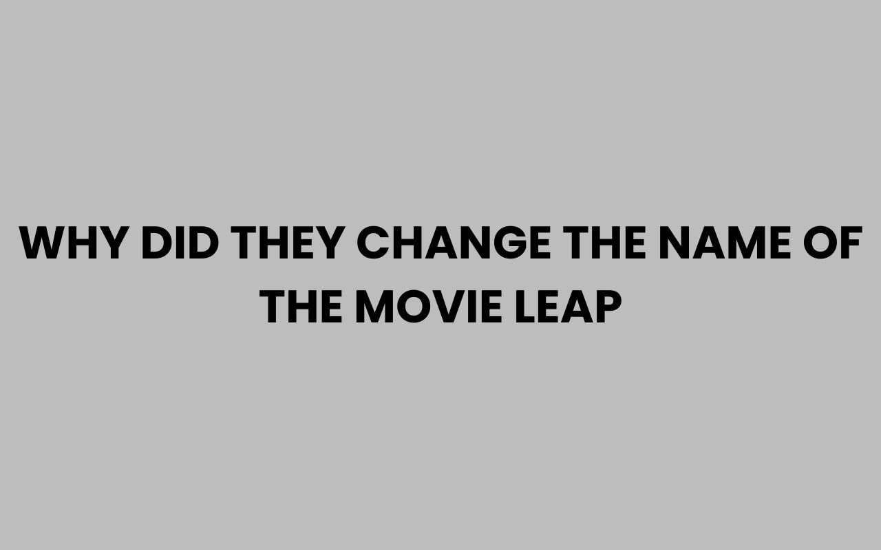 why did they change the name of the movie leap