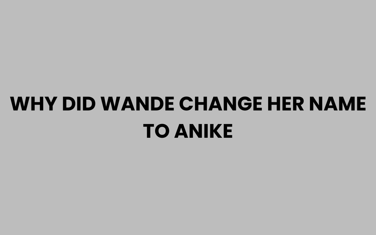 why did wande change her name to anike