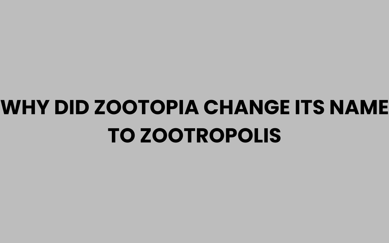 why did zootopia change its name to zootropolis