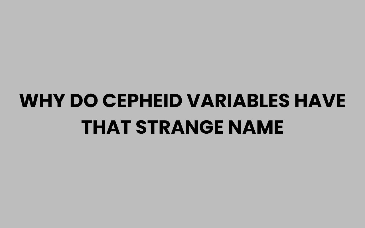 why do cepheid variables have that strange name