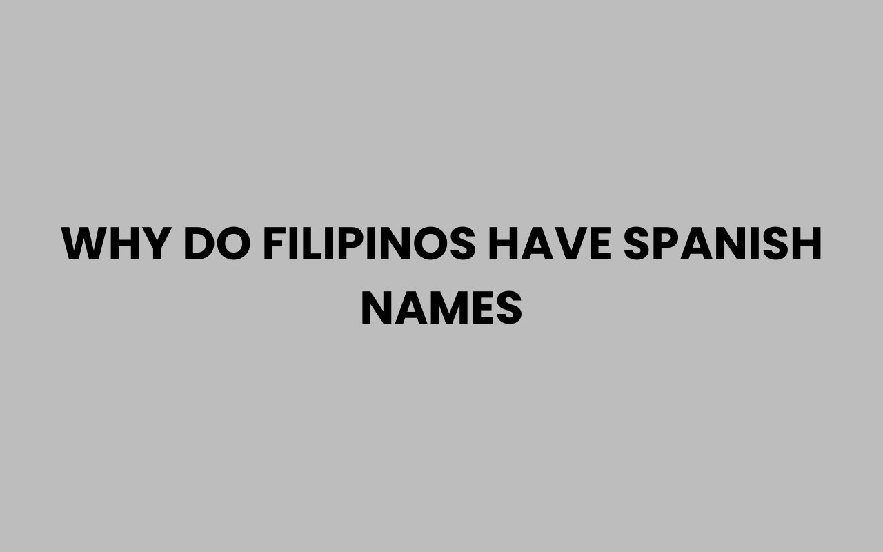 why do filipinos have spanish names