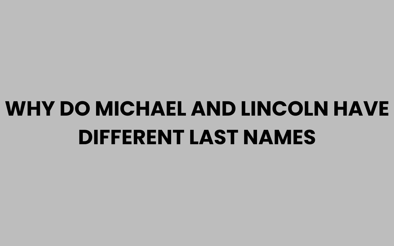 why do michael and lincoln have different last names
