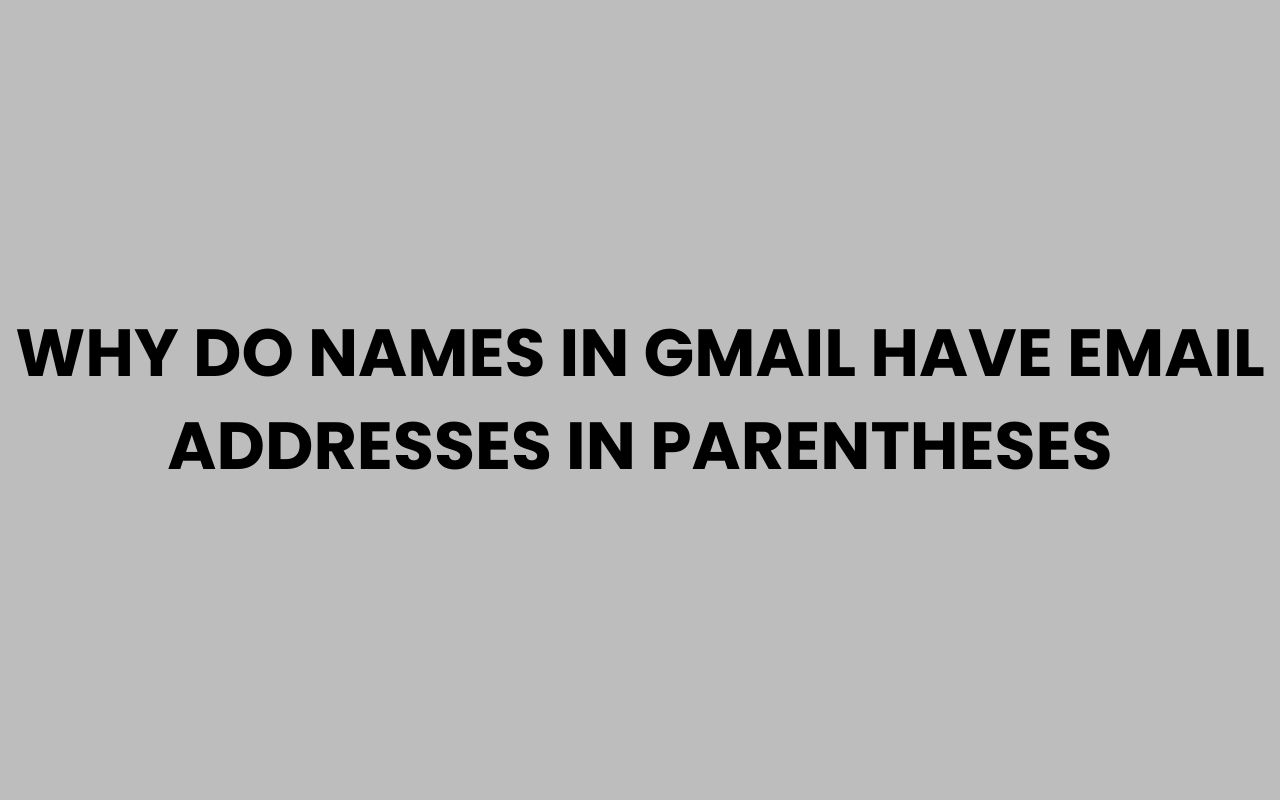 why do names in gmail have email addresses in parentheses