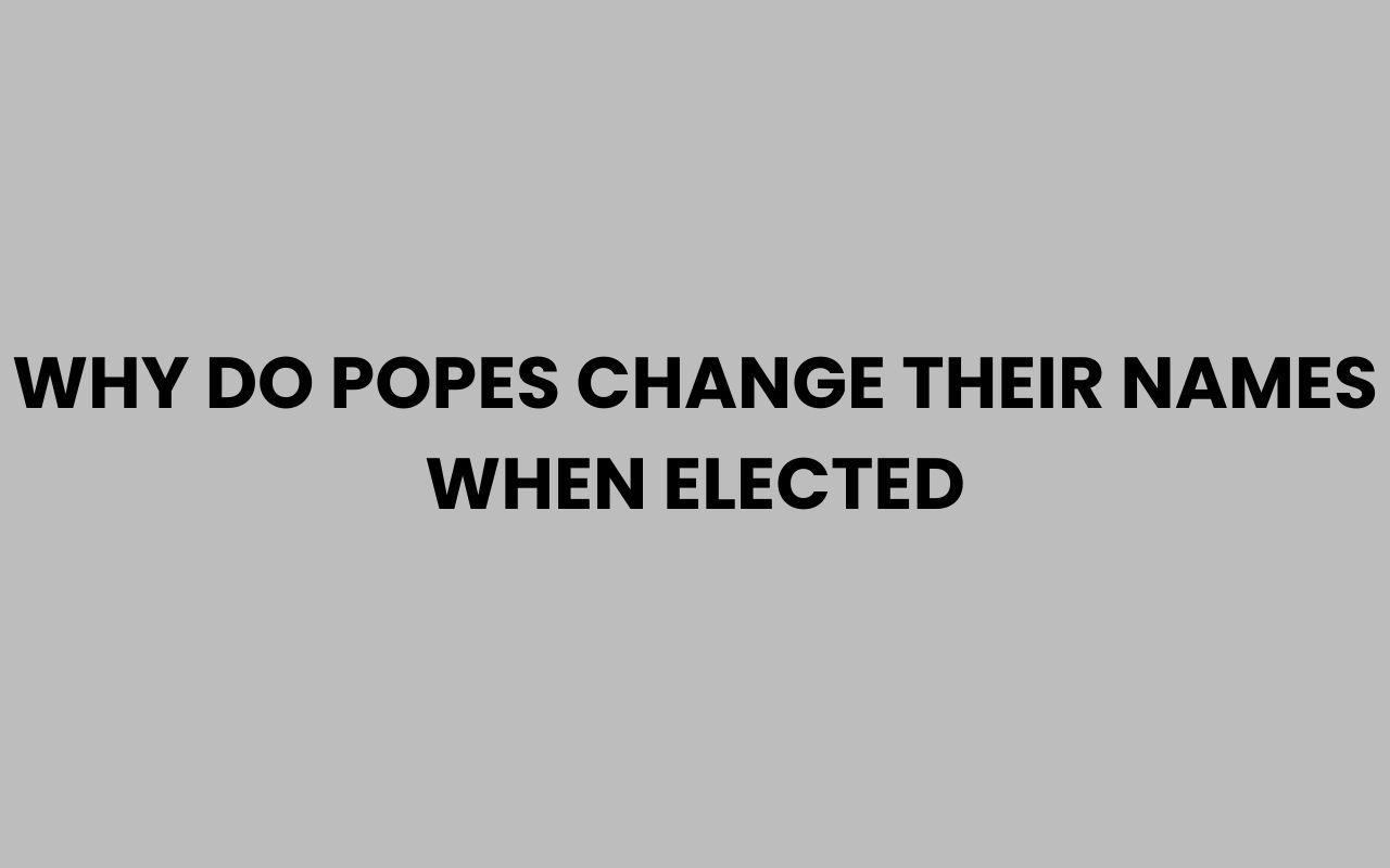 why do popes change their names when elected