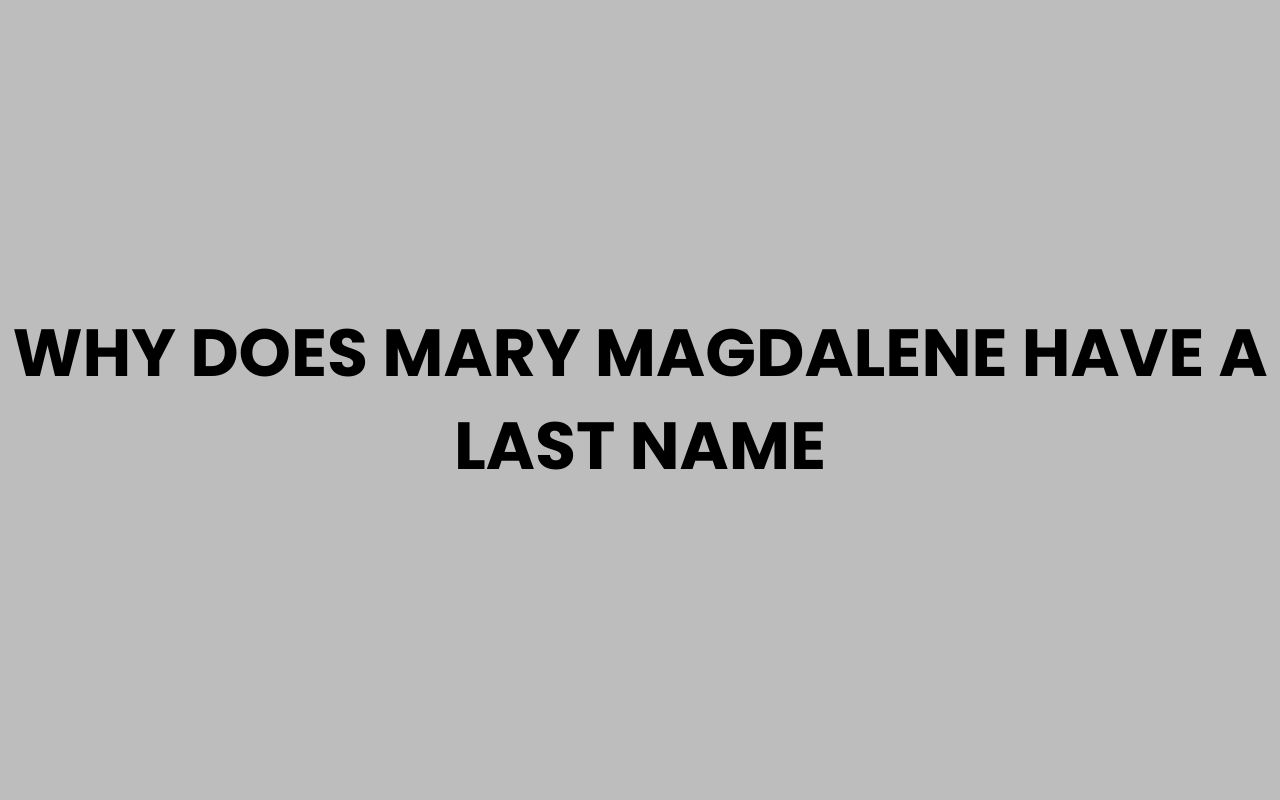 why does mary magdalene have a last name