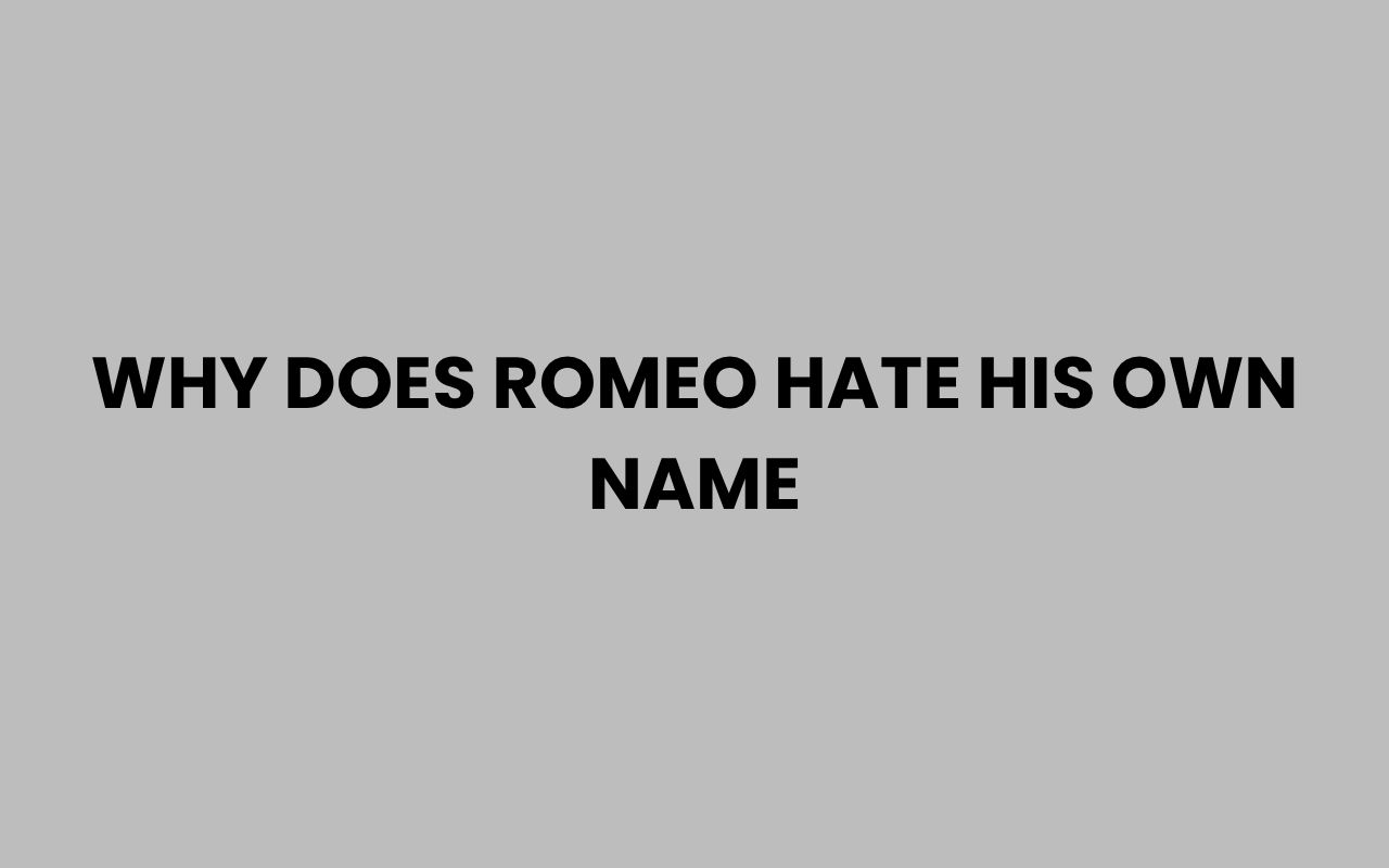 why does romeo hate his own name