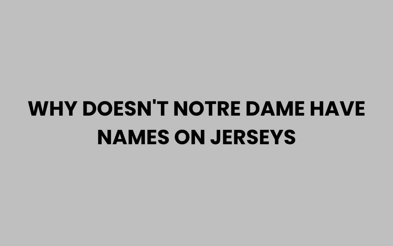 why doesnt notre dame have names on jerseys
