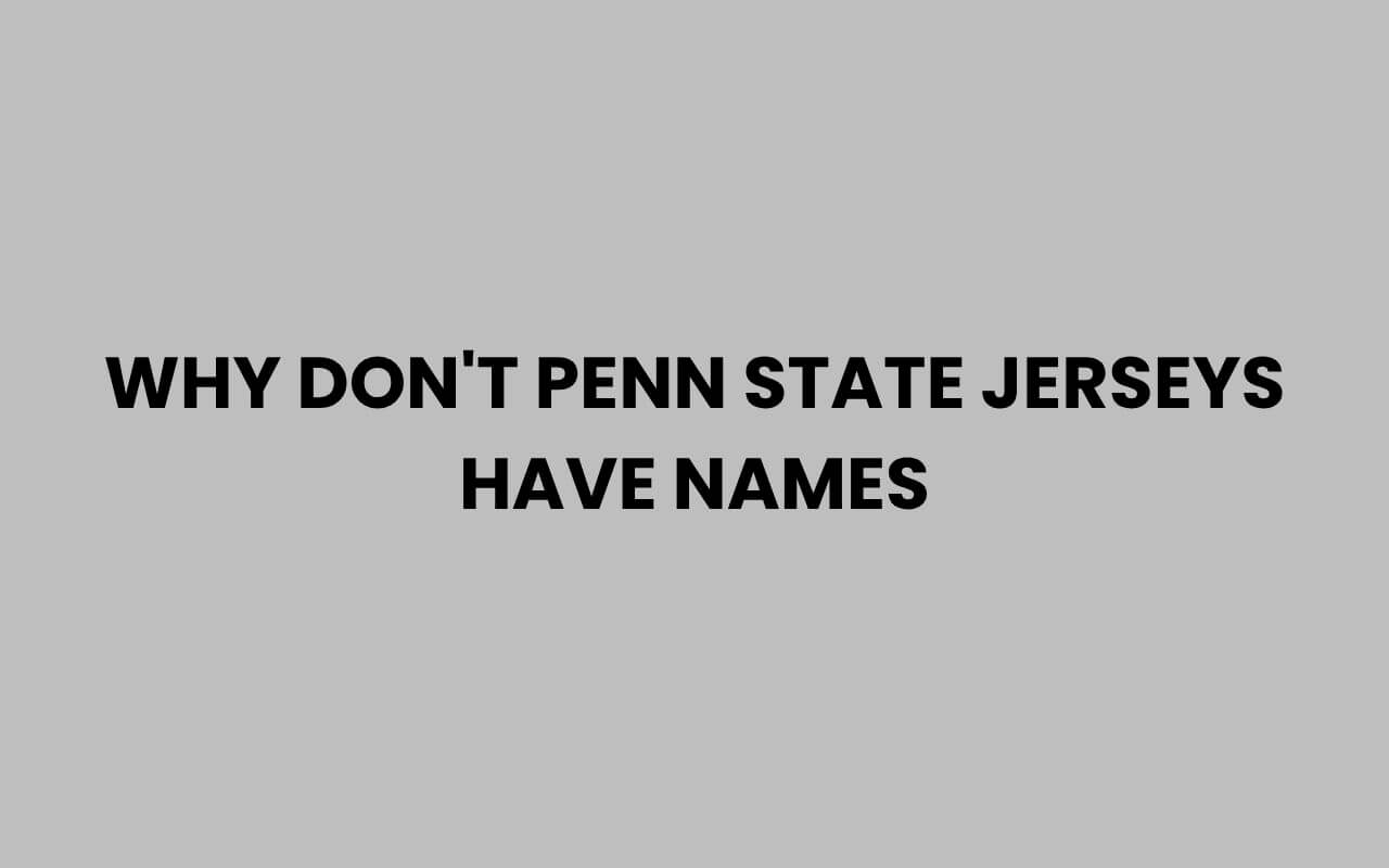 why dont penn state jerseys have names
