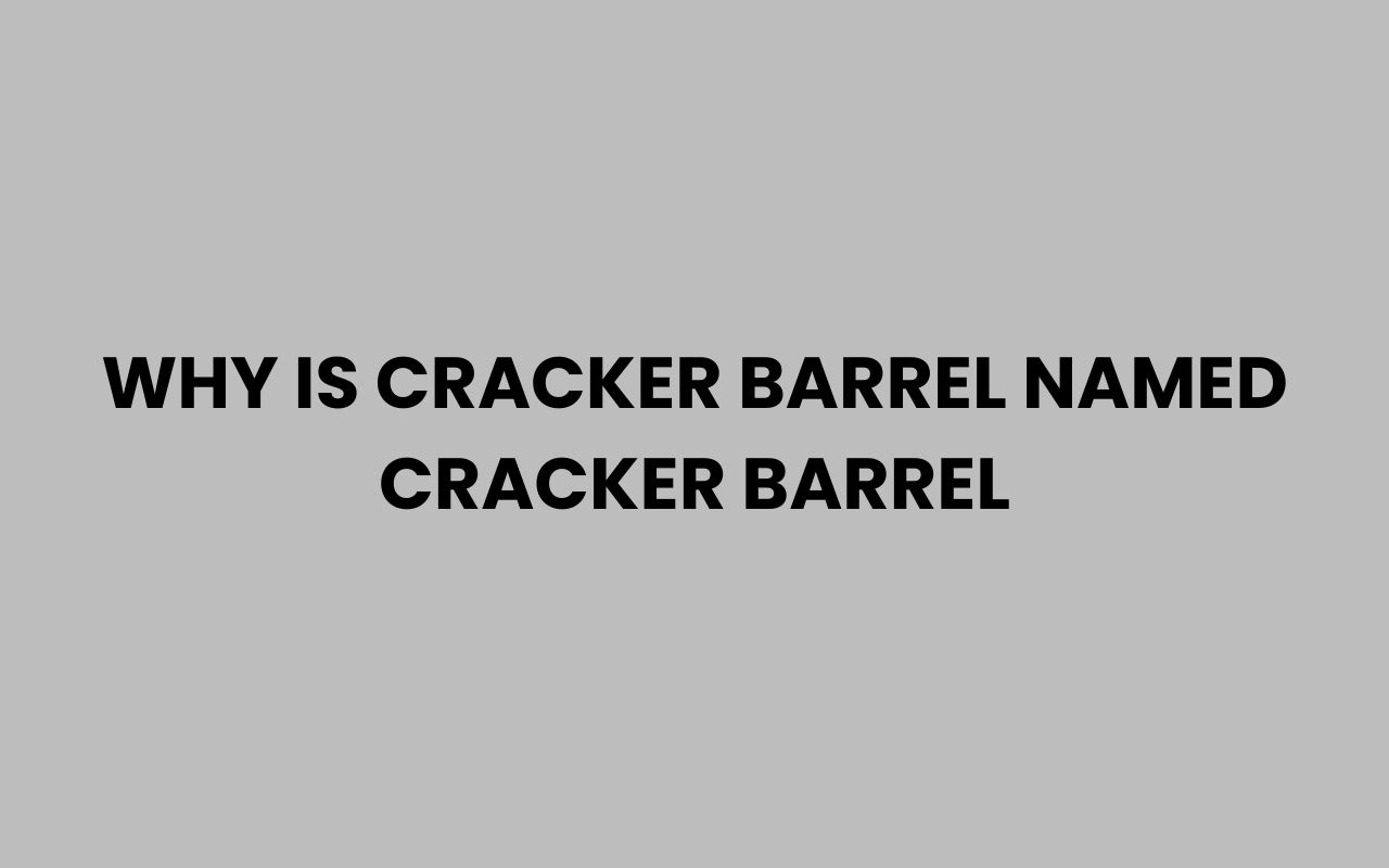 why is cracker barrel named cracker barrel