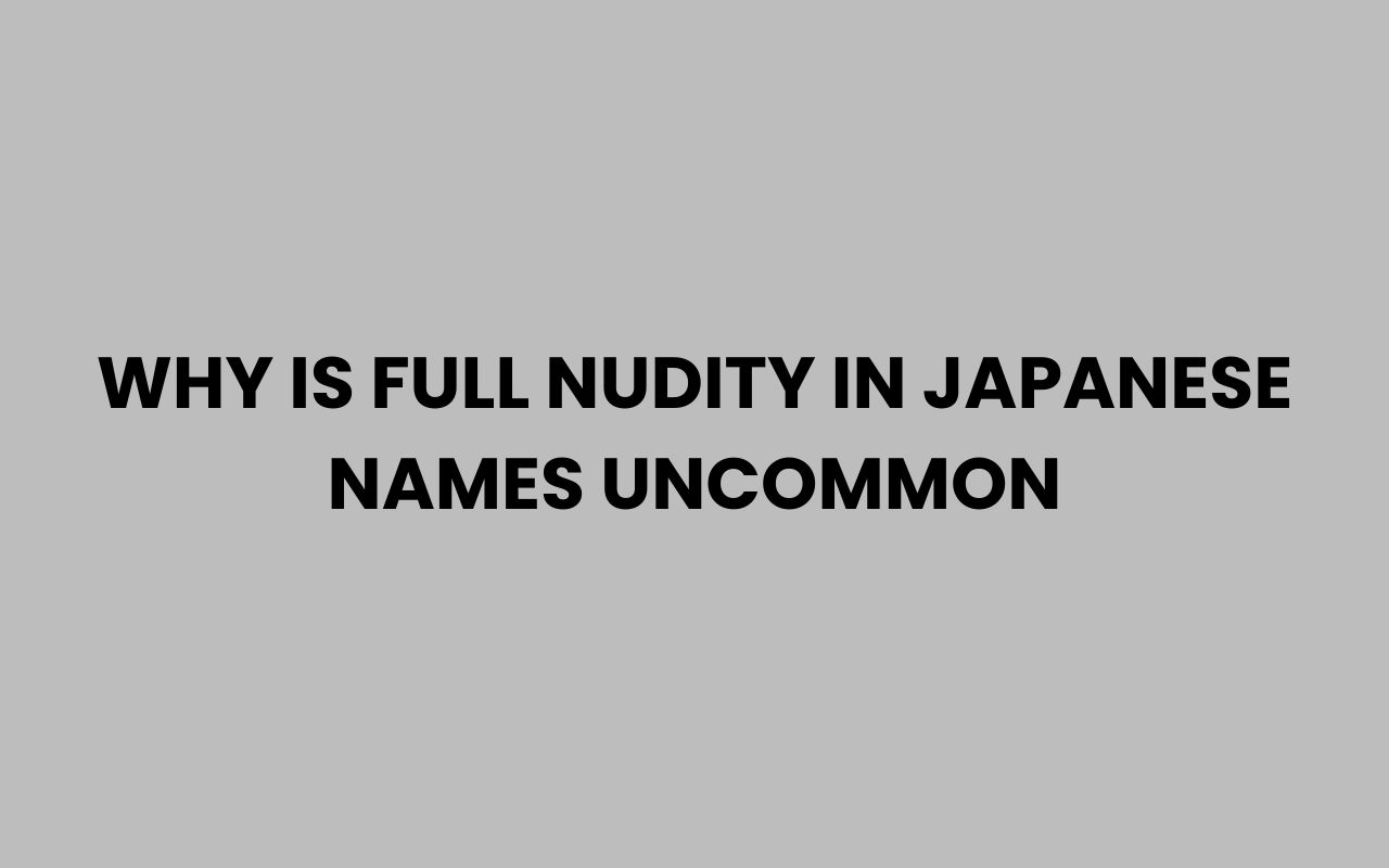 why is full nudity in japanese names uncommon