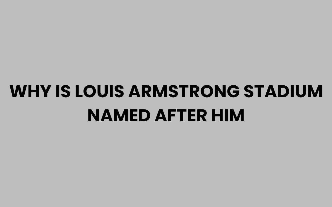 why is louis armstrong stadium named after him