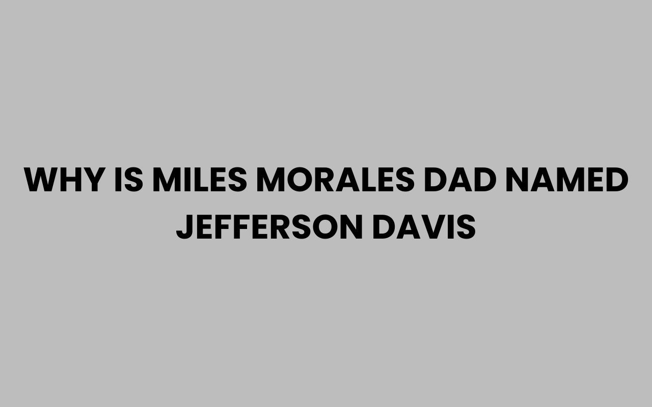 why is miles morales dad named jefferson davis
