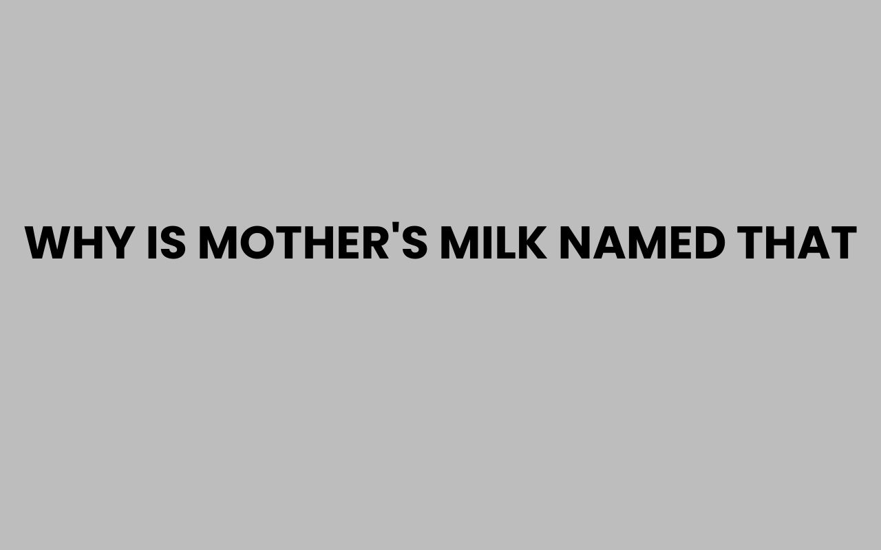 why is mothers milk named that