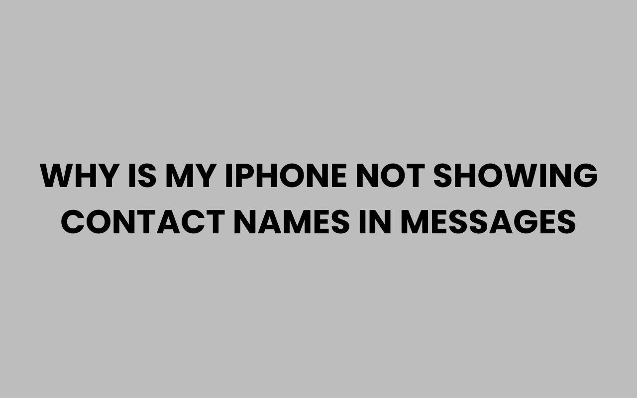 why is my iphone not showing contact names in messages