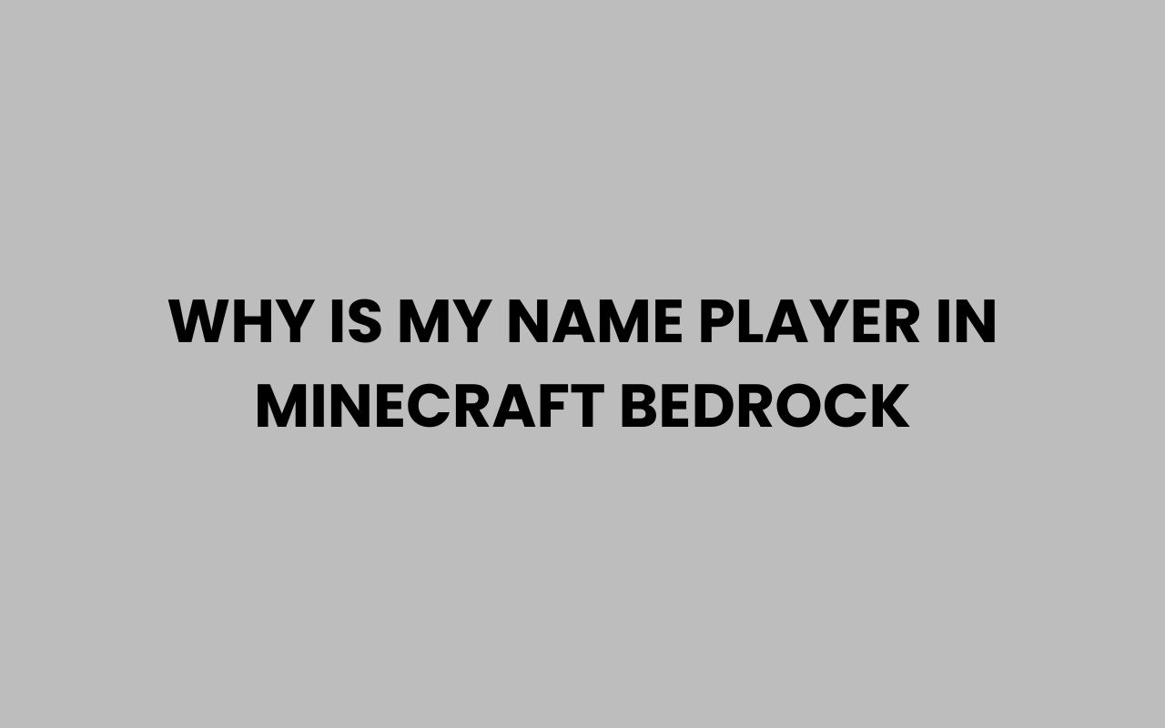 why is my name player in minecraft bedrock