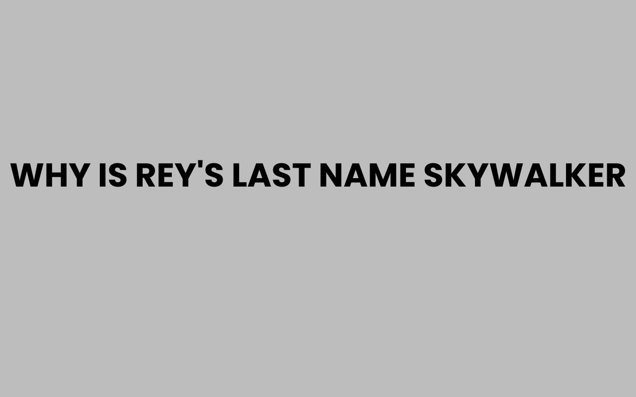 why is reys last name skywalker