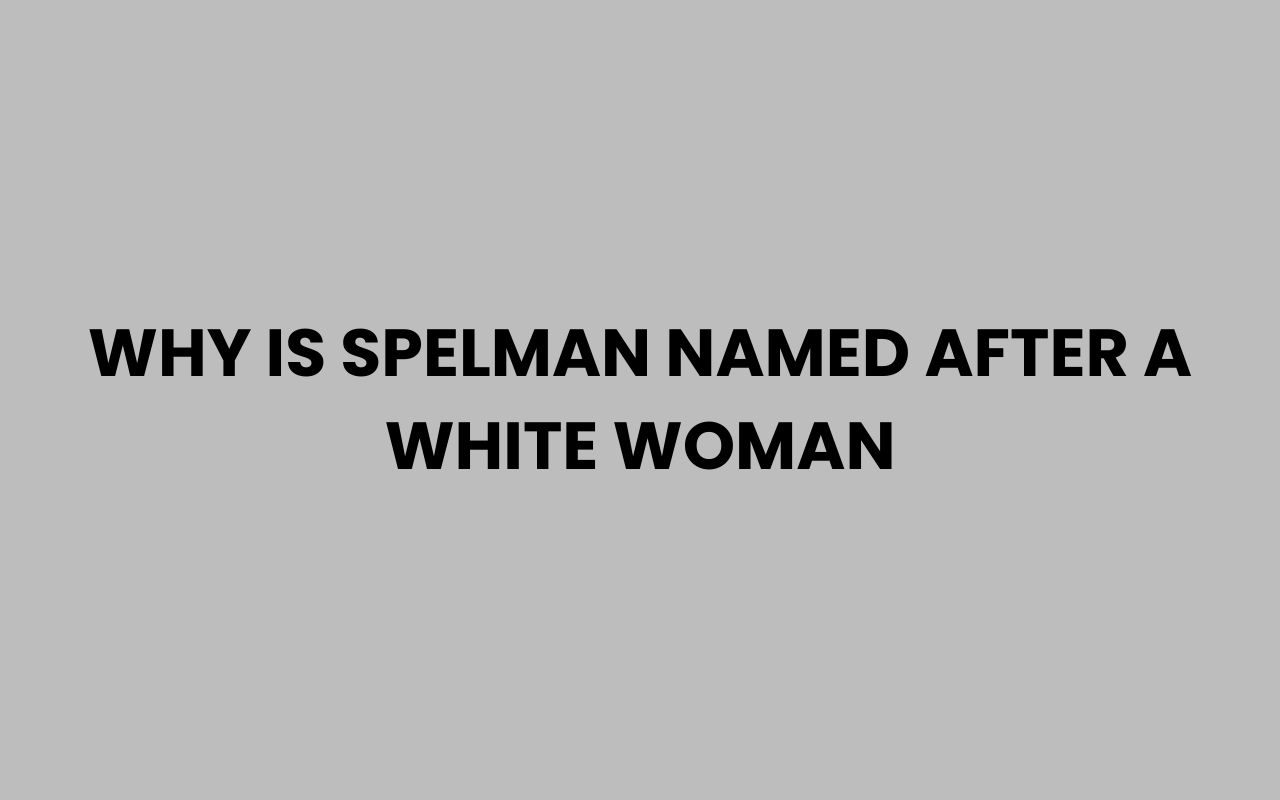 why is spelman named after a white woman