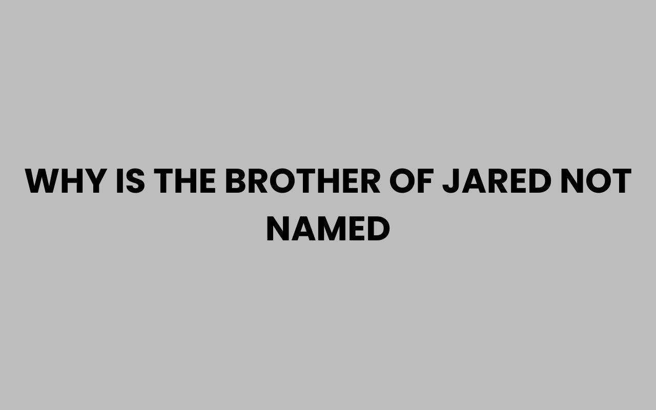 why is the brother of jared not named