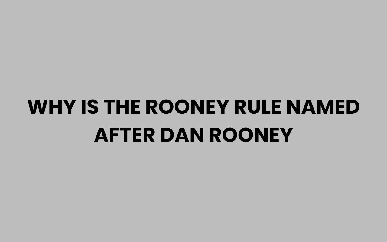 why is the rooney rule named after dan rooney