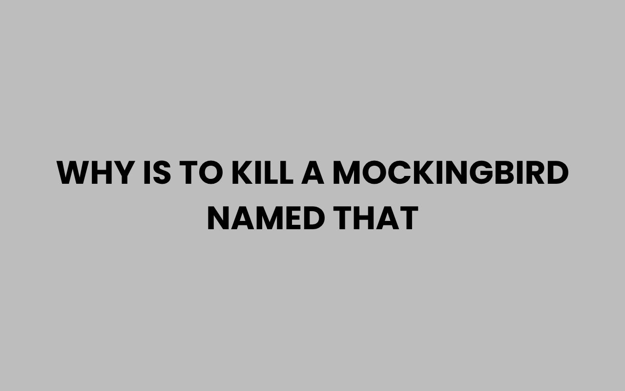 why is to kill a mockingbird named that