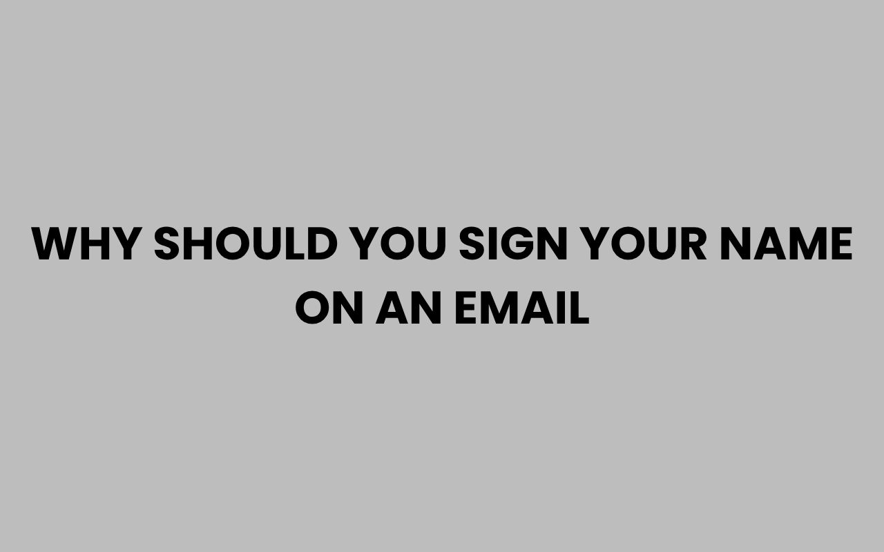 why should you sign your name on an email