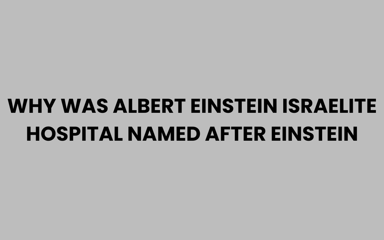 why was albert einstein israelite hospital named after einstein