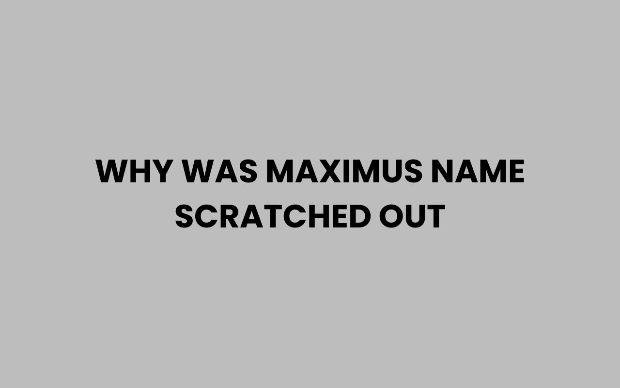 why was maximus name scratched out