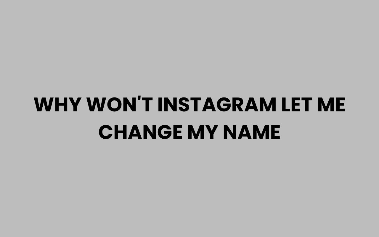why wont instagram let me change my name