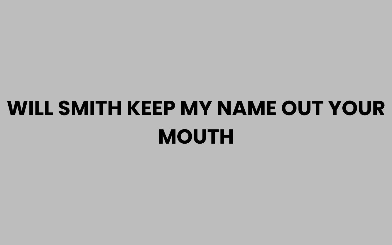 will smith keep my name out your mouth