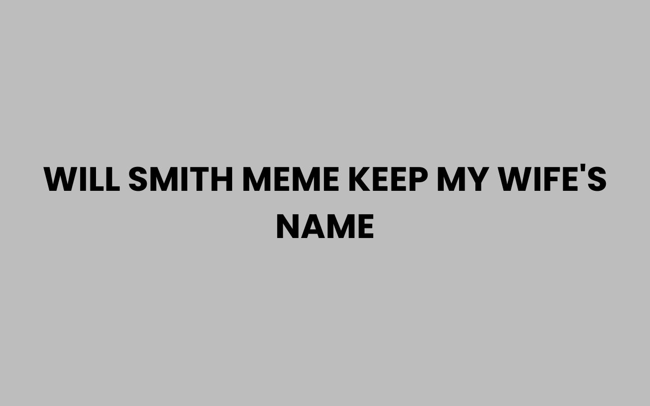 will smith meme keep my wifes name